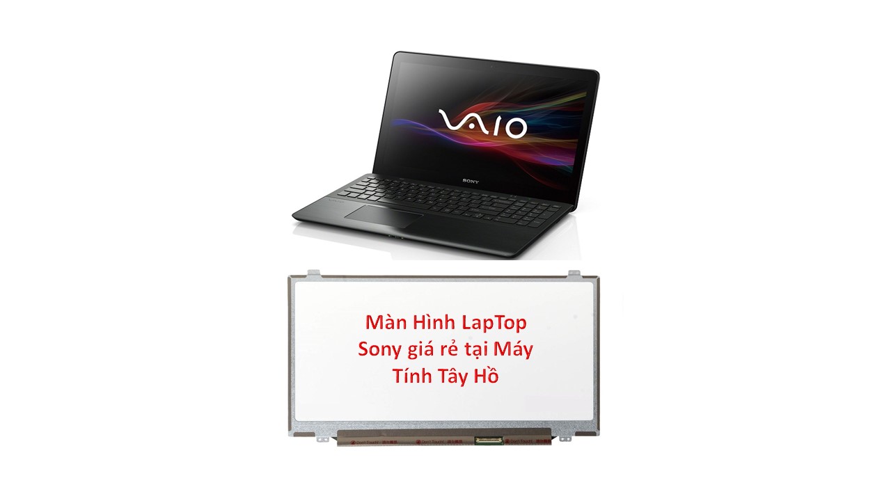 Thay màn hình laptop Sony giá rẻ ở Tây Hồ