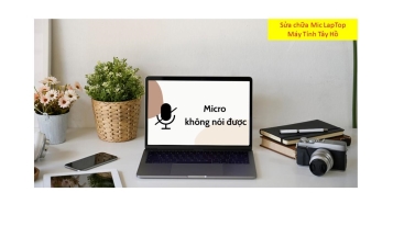 Sửa chữa Mic LapTop giá rẻ tại Lạc Long Quân